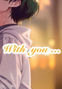 With you…