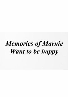 Memories of Marnie Want to be happy