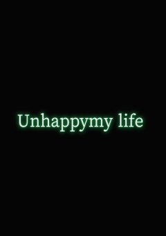 Unhappy my life