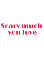 Scary much you love 〜怖いくらいあなたが大好き〜