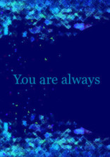 You are olweys