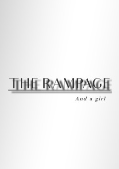 THE RAMPAGE  And a girl